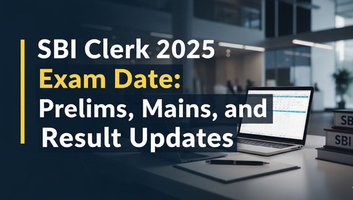 SBI Clerk 2025 Exam Date: Prelims, Mains, and Result Updates