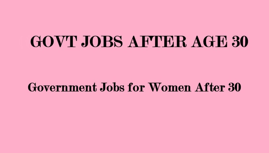 Govt Jobs After Age 30
